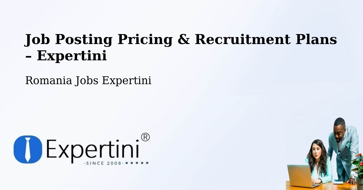 Job Posting Pricing & Recruitment Plans – Ceamurlia De Jos - Ceamurlia De Jos, Romania Jobs Expertini
